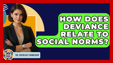 How Does Deviance Relate To Social Norms? - The Sociology Workshop
