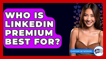 Who Is LinkedIn Premium Best For? - Everyday-Networking