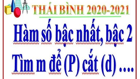Hướng dẫn giải đề thi tuyển sinh vào lớp 10 môn toán Thái Bình 2020-2021 | Hàm số lớp 9