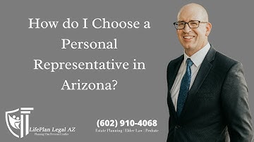 How do I Choose a Personal Representative in Arizona? Estate Planning Attorney Jake Carlson Answers