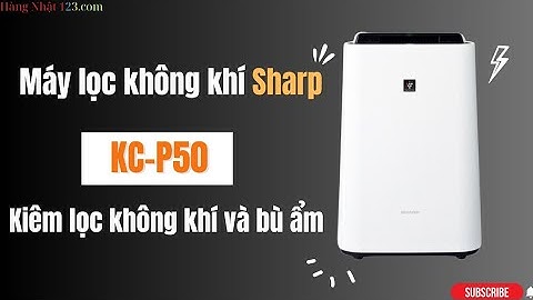 Review máy lọc không khí Sharp KC-P50 nội địa Nhật Bản
