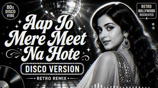 Aap Jo Mere Meet Na Hote 🪩 | Retro Disco Mix | Female Version | New Hindi Song