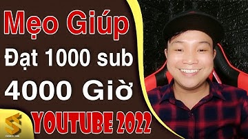 Cách Đạt 1000 Sub 4000 Giờ Xem 2022 - Cách Tăng Lượt Xem và Doanh Thu Youtube 2022