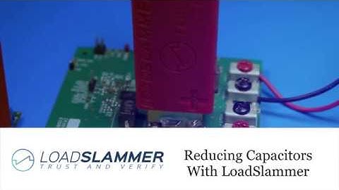 Reducing Capacitors With LoadSlammer