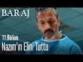 Nazım'ın elini tuttu - Baraj 11. Bölüm