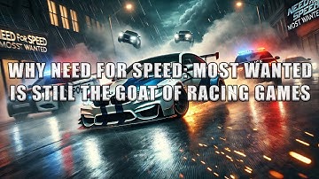 Why Need for Speed: Most Wanted (2005) is Still the GOAT of Racing Games