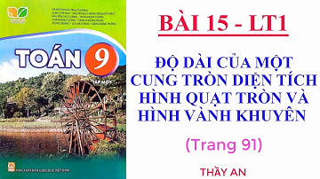 Bài 15🌹ĐỘ DÀI CỦA MỘT CUNG TRÒN DIỆN TÍCH HÌNH QUẠT TRÒN VÀ H VÀNH KHUYÊN🌹Lý thuyết 1🌹Toán 9🌹Kết Nối