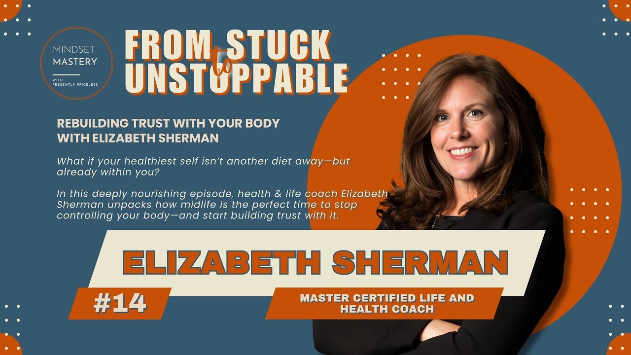 From Stuck to Unstoppable Episode 14: Rebuilding Trust with Your Body with  Elizabeth Sherman
