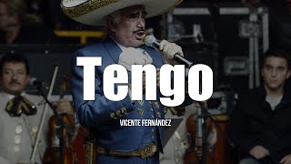 Vicente Fernández - Tengo (LETRA)