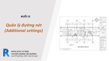 REVIT CẦU ĐƯỜNG BUỔI 13: QUẢN LÝ ĐƯỜNG NÉT (ADDITIONAL SETTINGS)