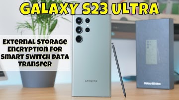 How to Set The External Storage Encryption For Smart Switch Data Transfer Samsung Galaxy S23 Ultra