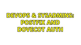 DevOps & SysAdmins: Postfix and dovecot auth (2 Solutions!!) Content