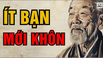 Cổ Nhân Dạy - Người Khôn Chẳng Cần Bạn Bè, Lặng Lẽ Mới Là Trí Tuệ | Triết Lý Sống