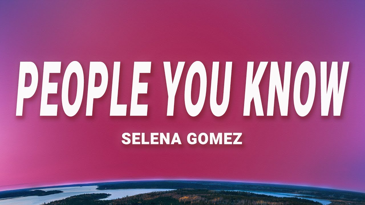 Selena Gomez - People You Know (Lyrics)