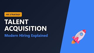 Talent Acquisition Explained: Modern Hiring Strategies for 2025