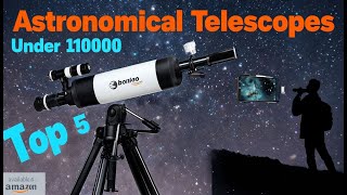 From Earth to the Cosmos: Exploring the Top 5 Telescopes