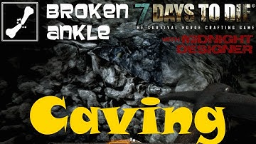 E08 - Broken Ankle A12 - Caving - 7 Days to Die Multiplayer