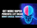 Get more super powerful left brain  boost your logical thinking  reasoning skills  isochronic