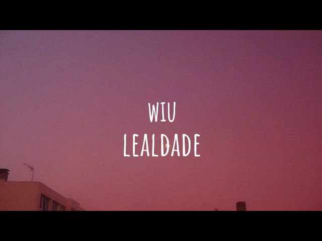 WIU - Lealdade (Letra) 