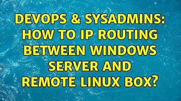 DevOps & SysAdmins: How to ip routing between windows server and remote linux box?