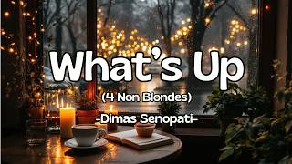 Whats Up 4 Non Blondes  Dimas Senopati  Lirik Lagu