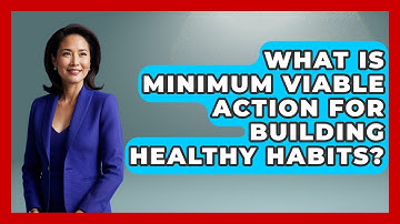 What Is Minimum Viable Action For Building Healthy Habits? - Second Chance Journey