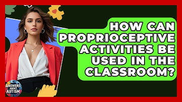 How Can Proprioceptive Activities Be Used In The Classroom? - Answers About Autism
