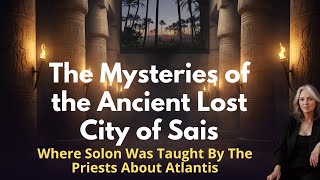 Sais, the city where Atlantis was described on the walls. Solon told Plato what he saw in Egypt. 