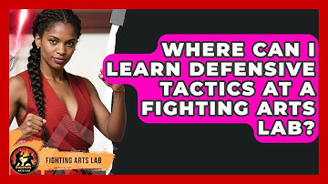Where Can I Learn Defensive Tactics at a Fighting Arts Lab? - Fighting Arts Lab