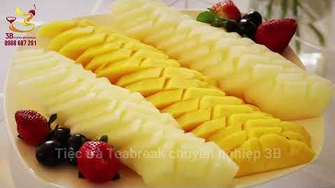 Tiệc trà Teabreak chuyên nghiệp 3B Hà Nội - Trái cây tươi gọt sẵn 3B
