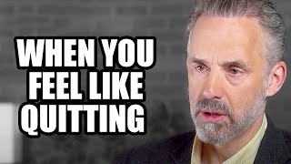 WHEN YOU FEEL LIKE QUITTING - Jordan Peterson (Best Motivational Speech)