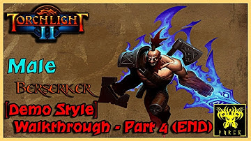 Torchlight 2 - Male Berserker - [Demo Style] - Walkthrough - Part 4 (END)