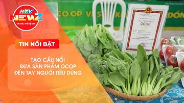 TẠO CẦU NỐI ĐƯA SẢN PHẨM OCOP ĐẾN TAY NGƯỜI TIÊU DÙNG