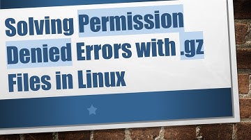 Solving Permission Denied Errors with .gz Files in Linux