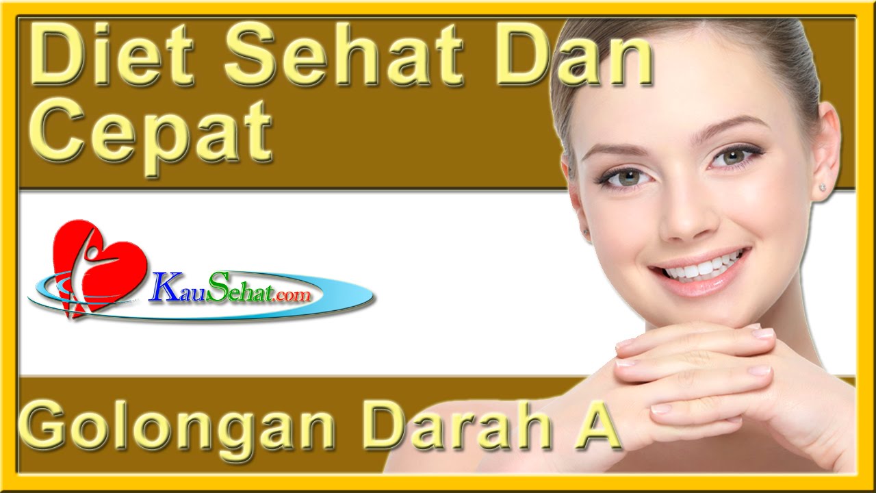 Diet Sehat Dan Cepat Golongan Darah A - VIDEO Kesehatan 