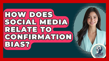How Does Social Media Relate To Confirmation Bias? - Philosophy Beyond