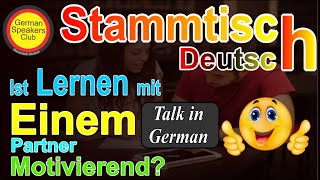 Ist Lernen mit einem Partner motivierend? | Stammatisch Deutsch  | @German Speakers Club