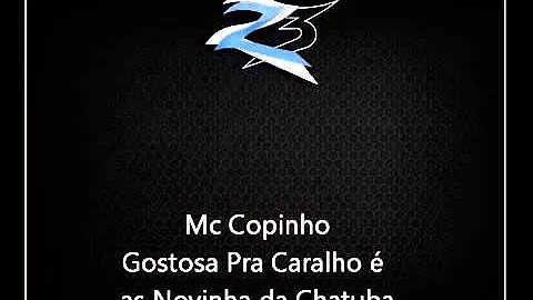 Mc Copinho   Gostosa Pra Caralho Ã© as Novinha da Chatuba DJ WILLIAM DA C H M  DJ LIPINHO DA C H M