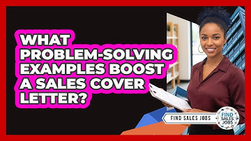 What Problem-Solving Examples Boost a Sales Cover Letter?