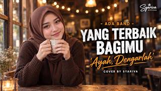 SURAT CINTA UNTUK AYAH... 🥹 Yang Terbaik Bagimu (Ada Band) | Cover By Syariva