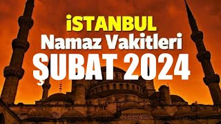 İstanbul Namaz Vakitleri | ŞUBAT 2024