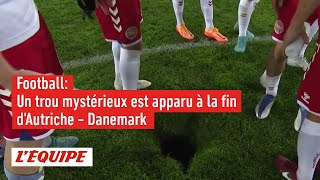 Un trou mystérieux est apparu à la fin d'Autriche - Danemark