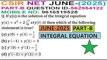 INTEGRAL EQUATION | CSIR NET JUNE 2025 | PART B | QUESTION ID 562954122 | SOLUTION |