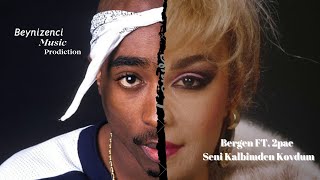 BERGEN ft. 2PAC - Seni Kalbimden Kovdum (Beynizenci Music)