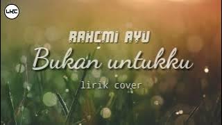 Rachmi Ayu-Bukan untukku (lirik cover)