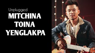 Miniatura de vídeo de "Mitchina Toina Yenglakpa - Unplugged I Manaobi Naorea | Manipuri Song"