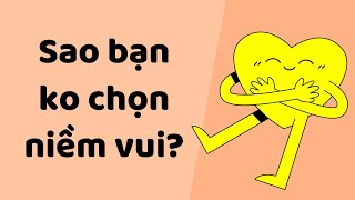 Sao Bạn Không Chọn Niềm Vui? - Tri kỷ cảm xúc web5ngay