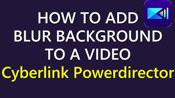 how to add blur background to video in Cyberlink Powerdirector