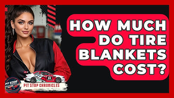 How Much Do Tire Blankets Cost? - Pit Stop Chronicles