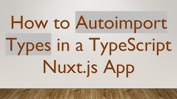 How to Autoimport Types in a TypeScript Nuxt.js App
